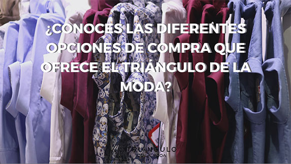 ¿Conoces las diferentes opciones de compra que ofrece el Triángulo de la Moda?